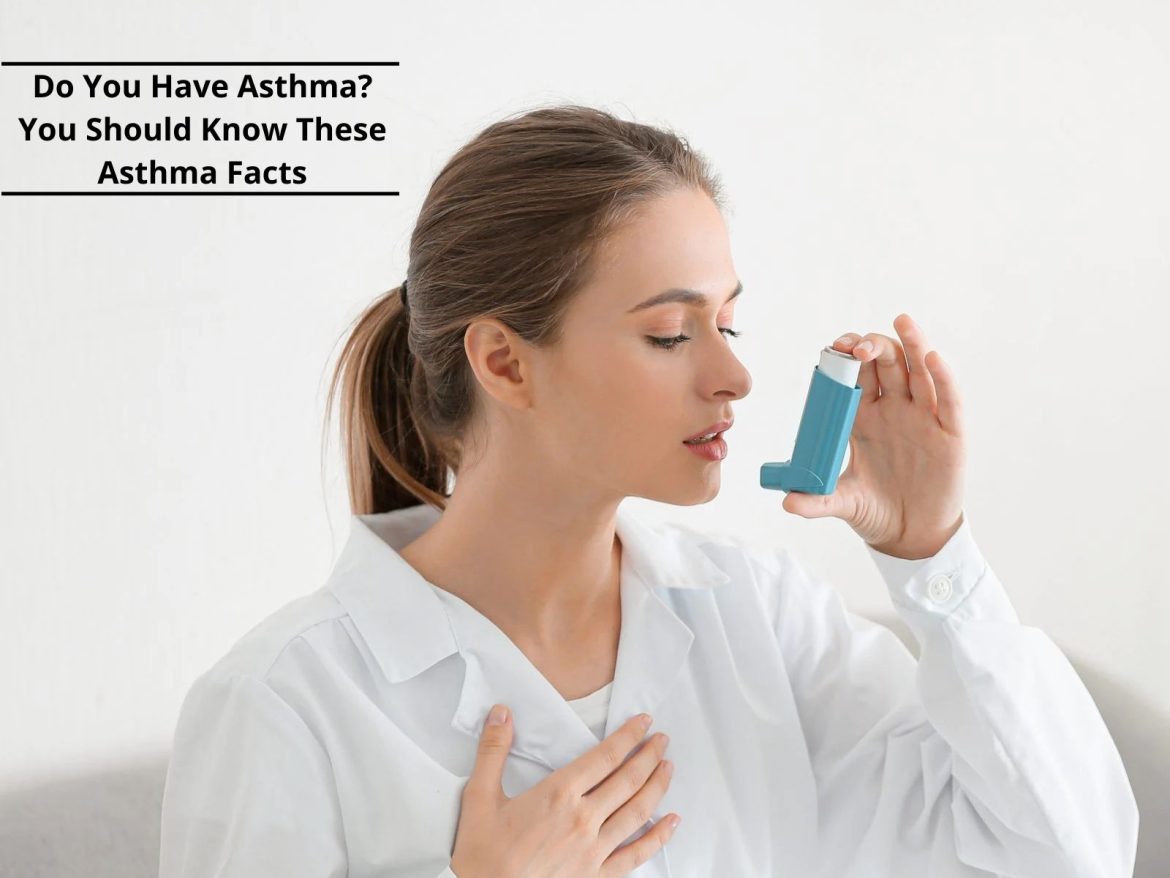 Do You Have Asthma You Should Know These Asthma Facts