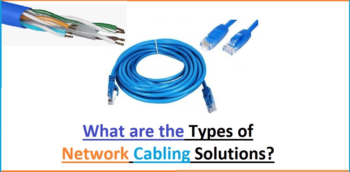 What are the Main Types of Network Cabling Solutions?