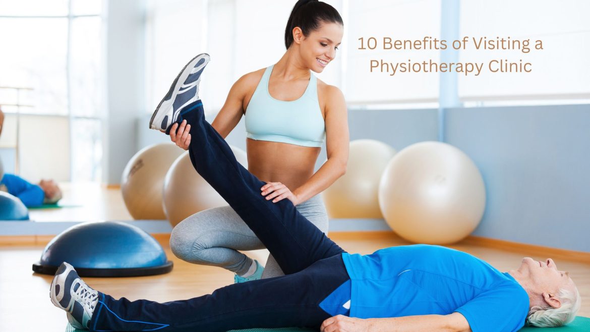 10 Benefits of Visiting a Physiotherapy Clinic