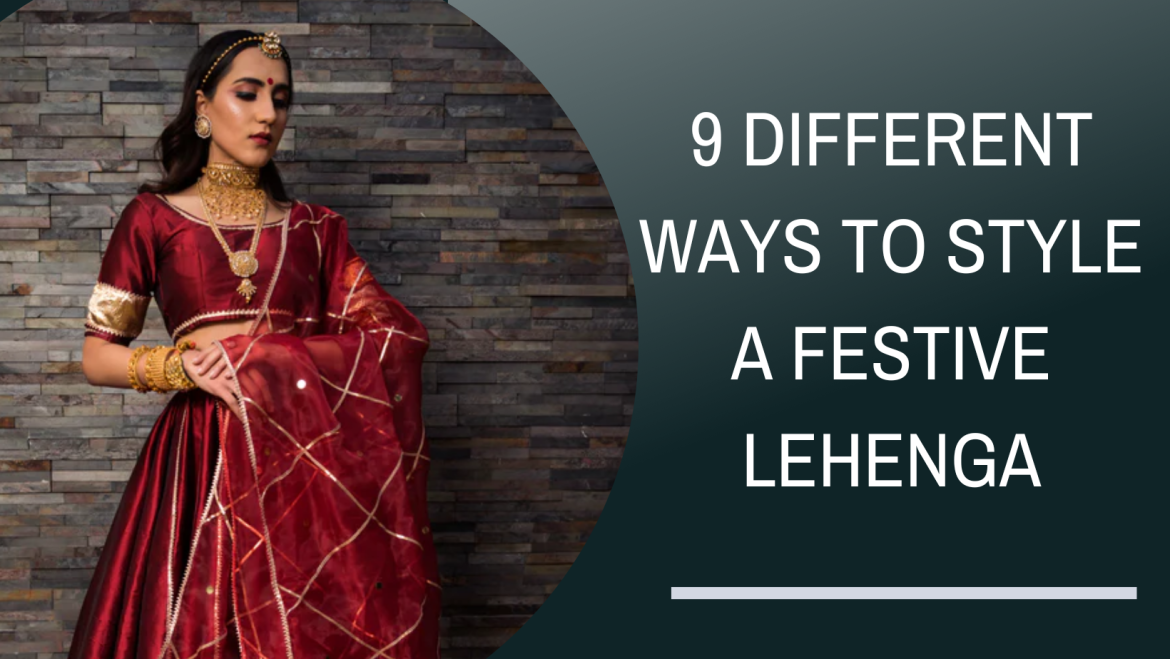 9 Different Ways to Style a Festive Lehenga