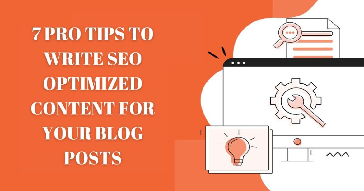 7 PRO TIPS TO WRITE SEO OPTIMIZED CONTENT FOR YOUR BLOG POSTS