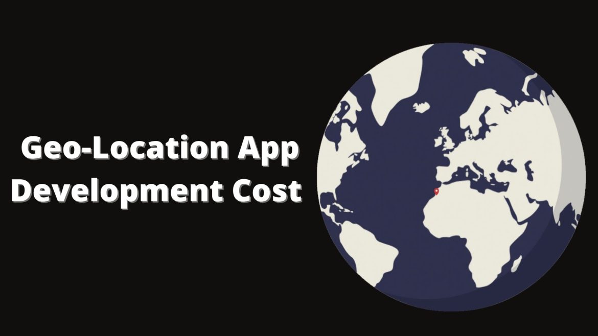 Precise Colloquy on Geo-Location App Development Cost