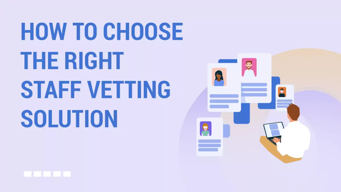 How to Choose the Right Staff Vetting Solution