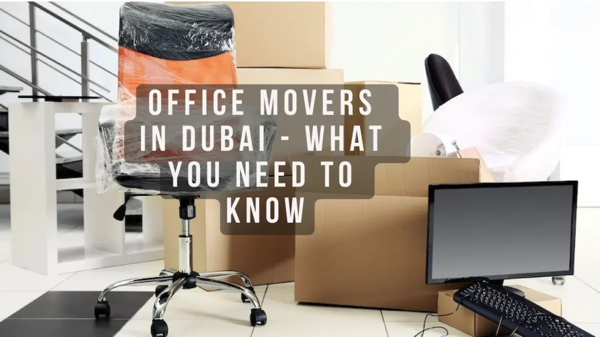 Office Movers in Dubai - What You Need To Know