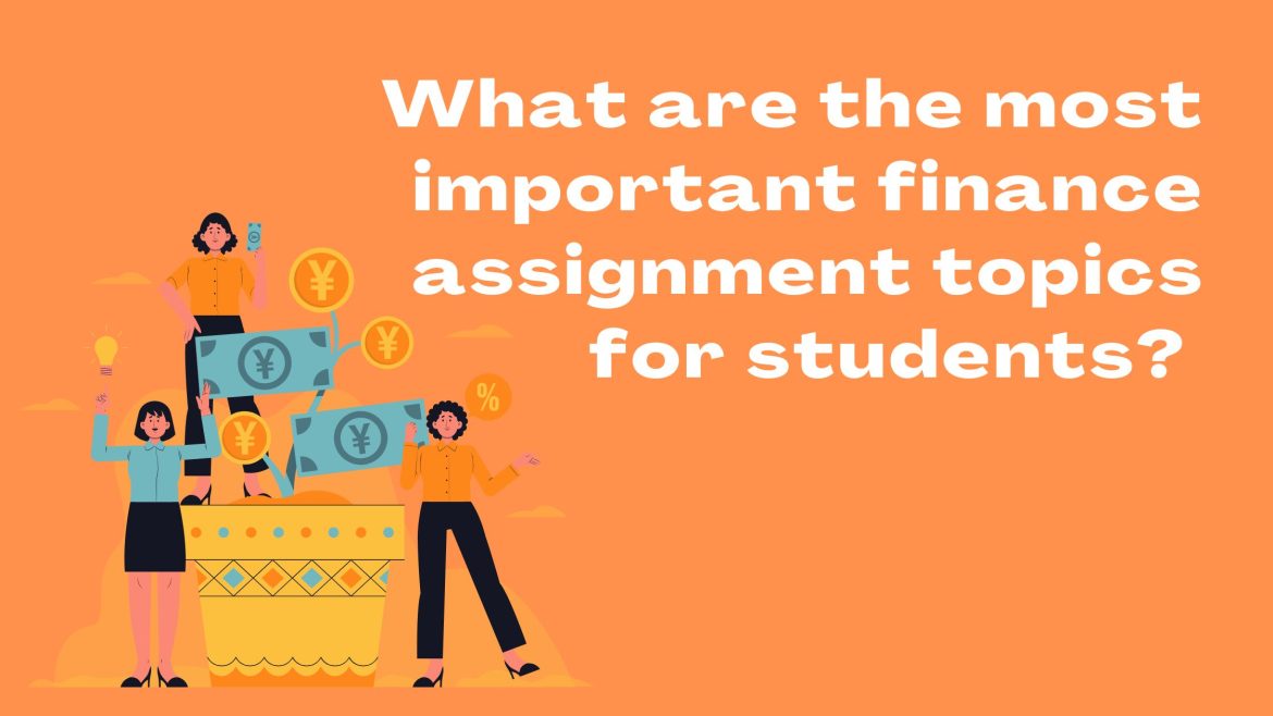 What are the most important finance assignment topics for students
