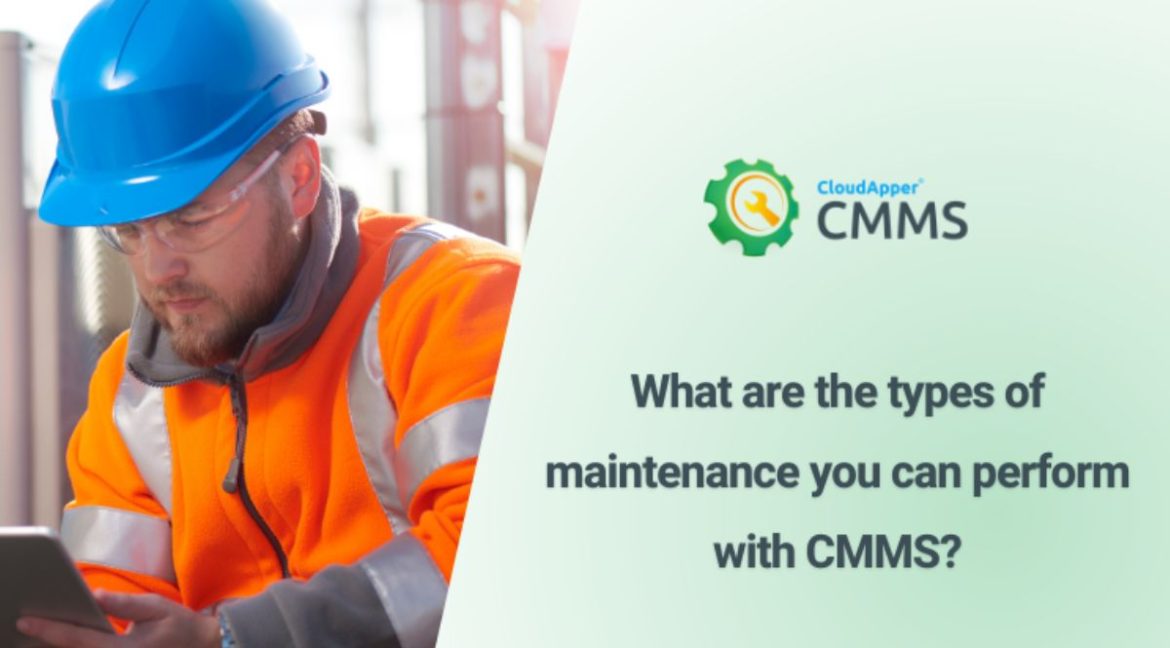 What are the types of maintenance you can perform with CMMS?