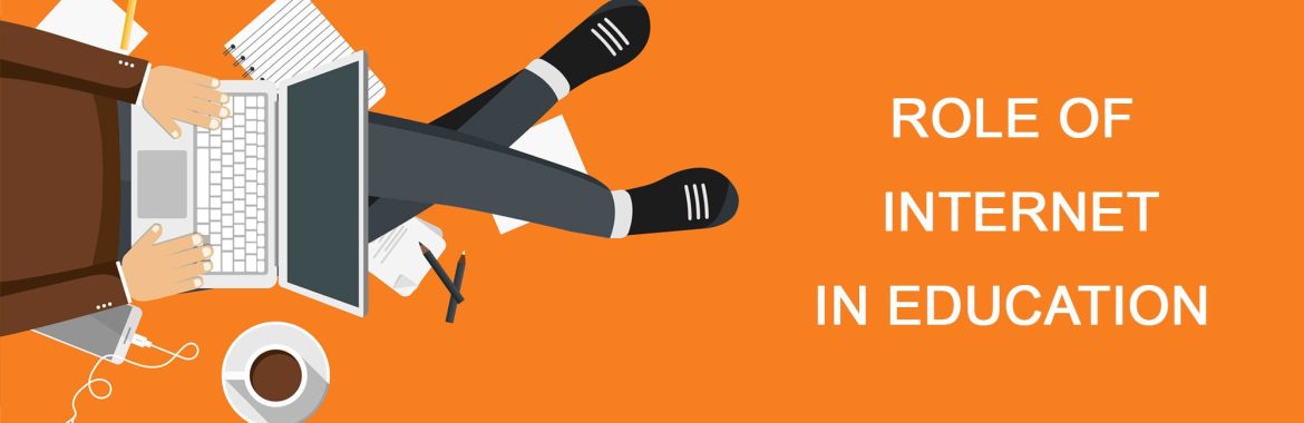 The Role and Significance of Internet in Education Sector