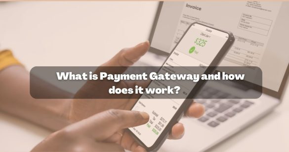 What is a Payment Gateway and How Does It Work