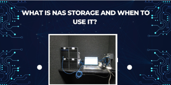 What is NAS Storage and When to Use it?