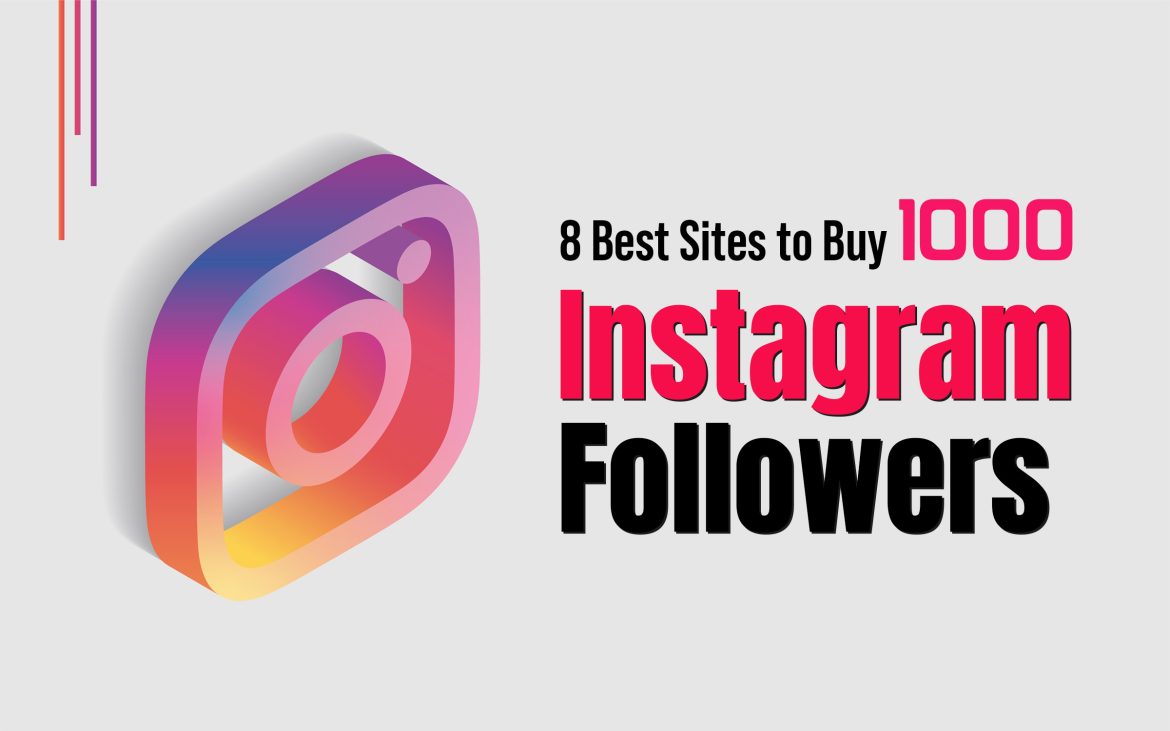 8 Best Sites to Buy 1000 Instagram Followers buy 1000 Instagram followers
