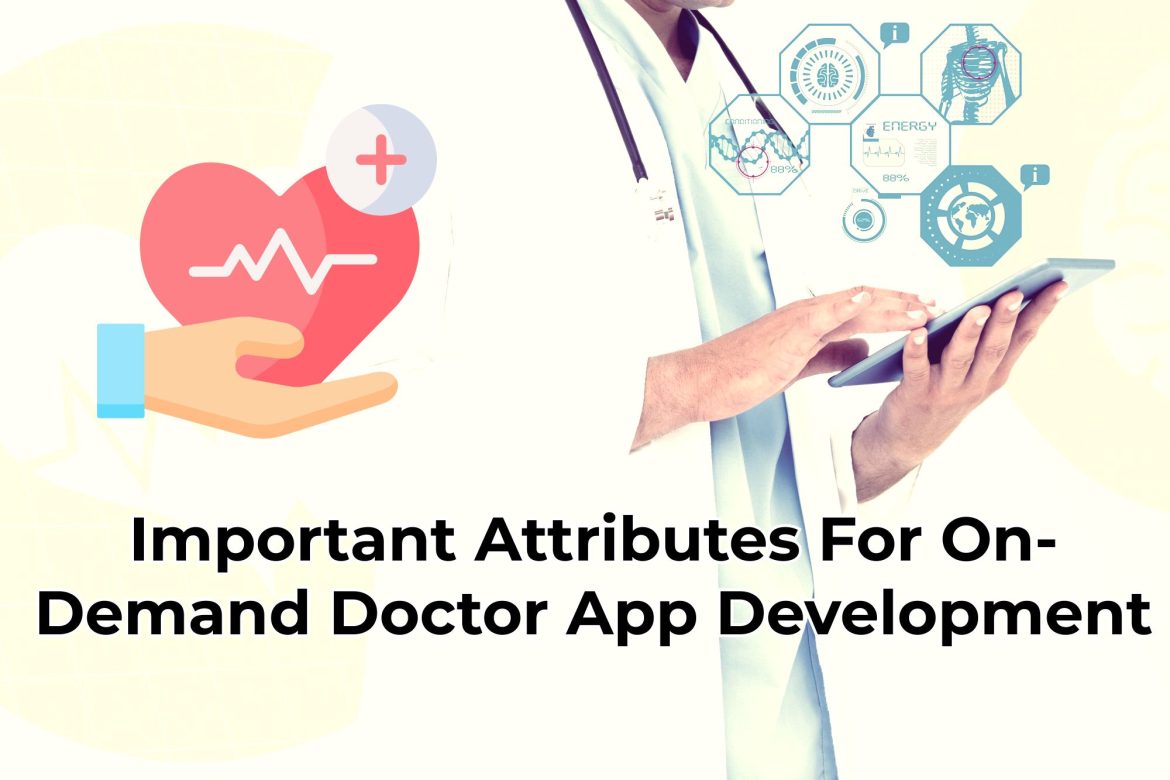 Important Attributes For On-Demand Doctor App Development