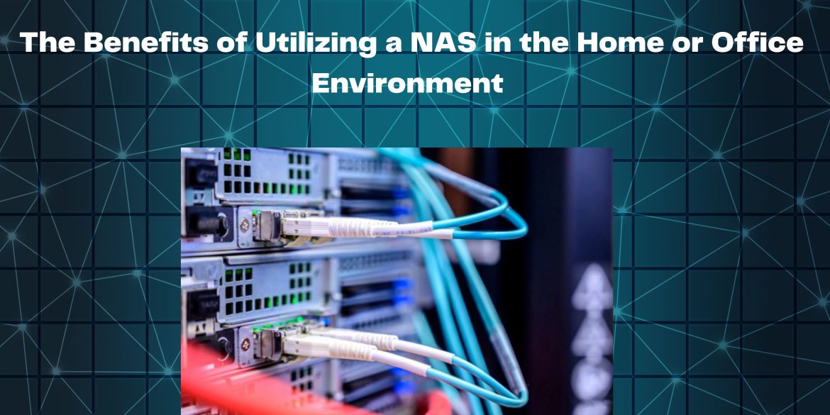 The Benefits of Utilizing a NAS in the Home or Office Environment