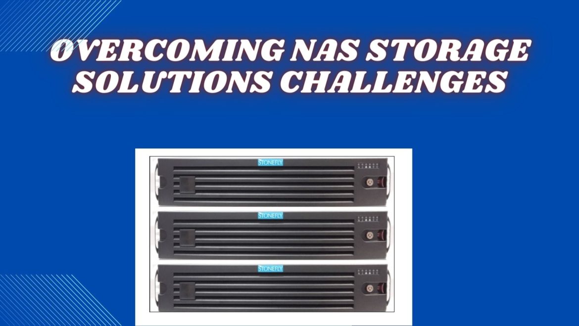 Overcoming NAS Storage Solutions Challenges Overcoming NAS Storage Solutions Challenges