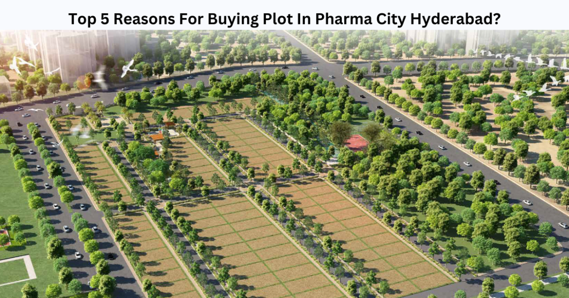 _Top 5 Reasons For Buying Plot In Pharma City Hyderabad Plots in Pharma City