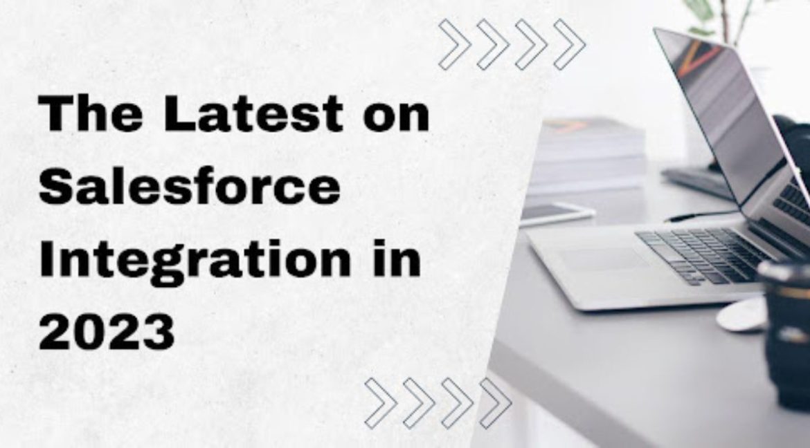 The Latest on Salesforce Integration in 2023 