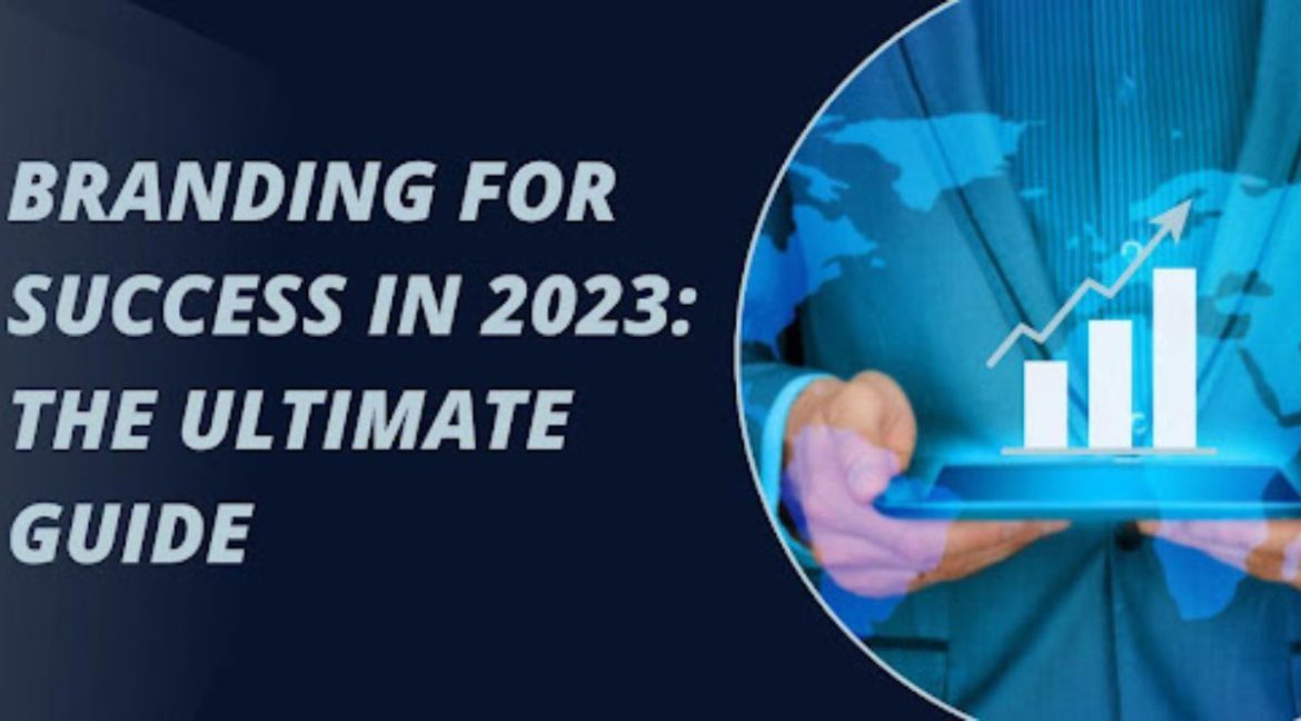 Branding for Success in 2023: The Ultimate Guide