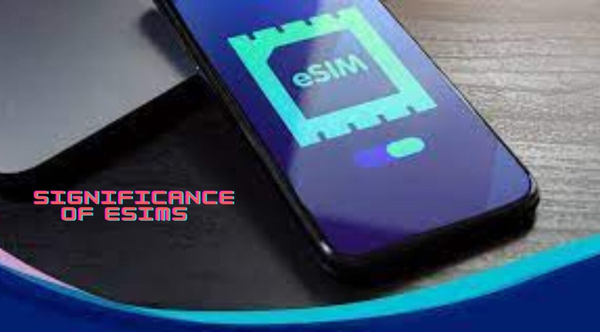 Significance of eSIMs The Significance of eSIMs in Travel